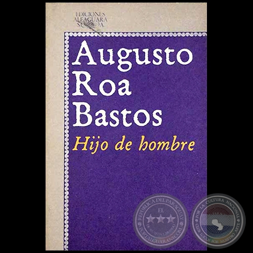 HIJO DE HOMBRE - Autor: AUGUSTO ROA BASTOS - Año 1992